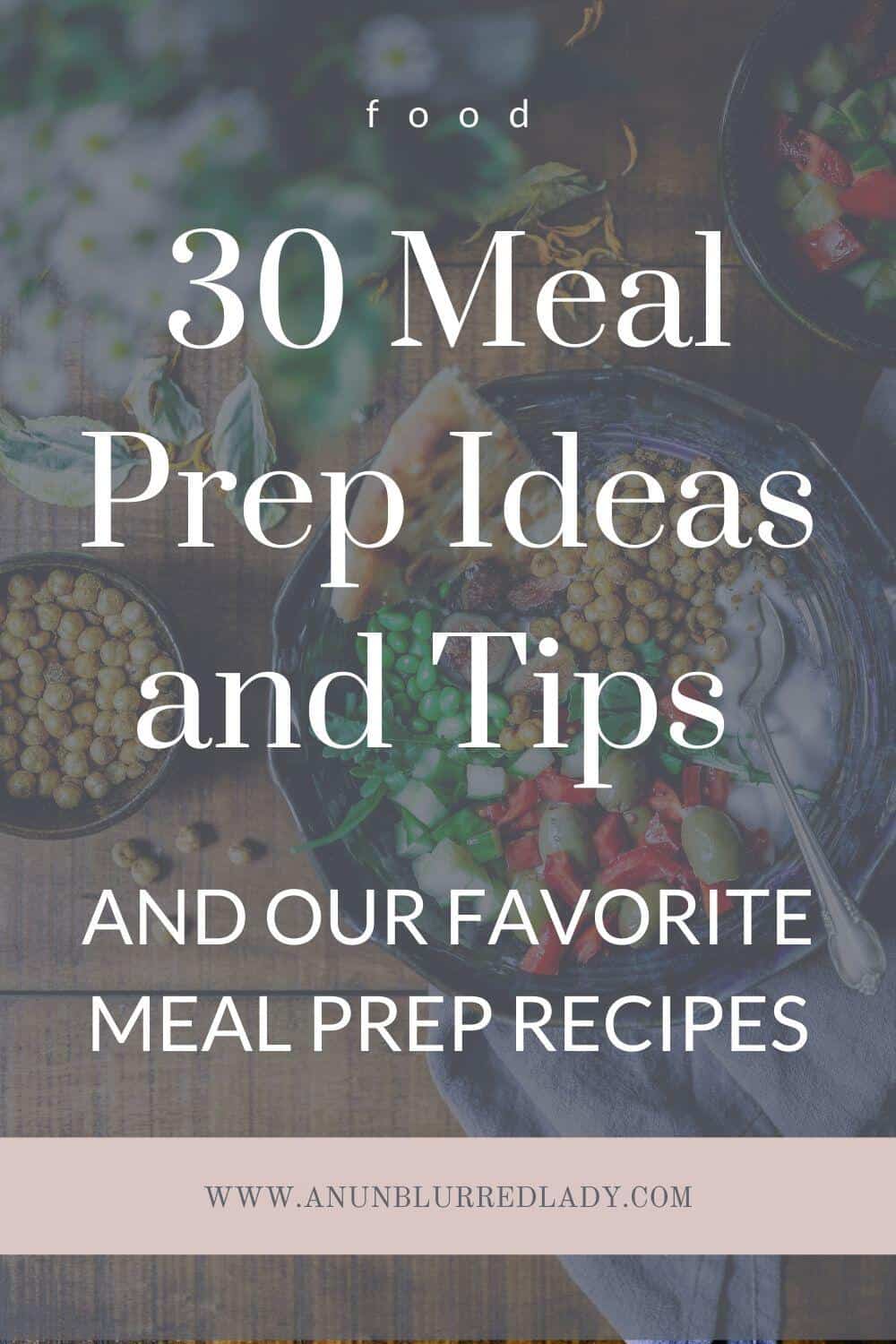 30 Meal Prep Ideas and Tips + Favorite Recipes - An Unblurred Lady
